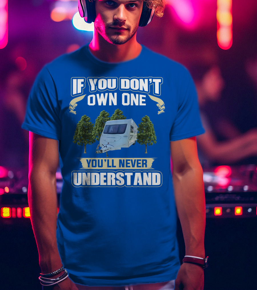 If You Don't Own One You'll Never Understand Fleetwood Caravan T-Shirt