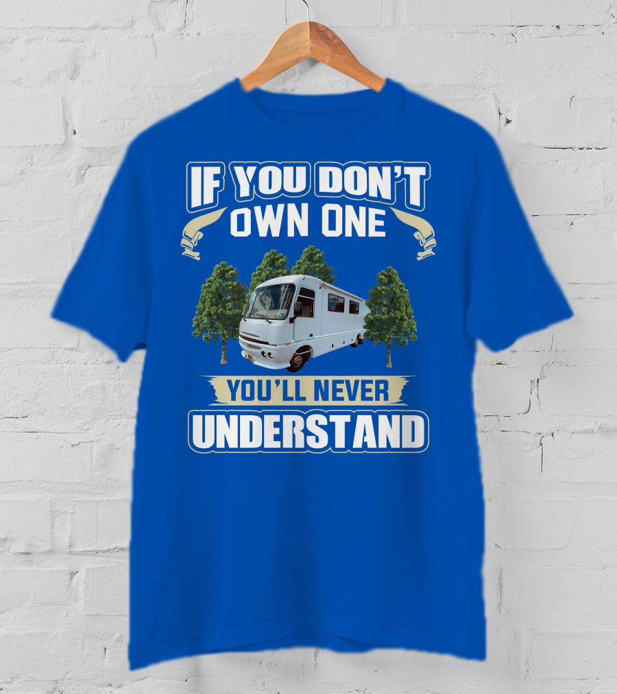 If You Don't Own One You'll Never Understand Pace Arrow Vision 36b T-Shirt