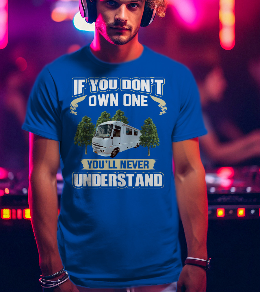 If You Don't Own One You'll Never Understand Pace Arrow Vision 36b T-Shirt