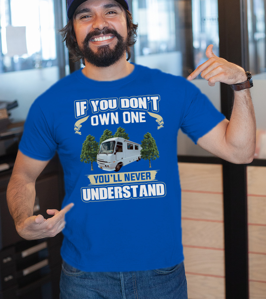 If You Don't Own One You'll Never Understand Pace Arrow Vision 36b T-Shirt