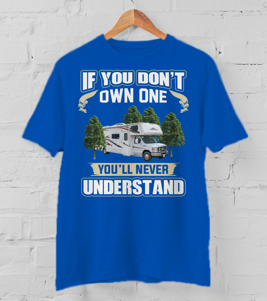 If You Don't Own One You'll Never Understand Forest River Class C Sunseeker RV Camping Lifestyle T-Shirt