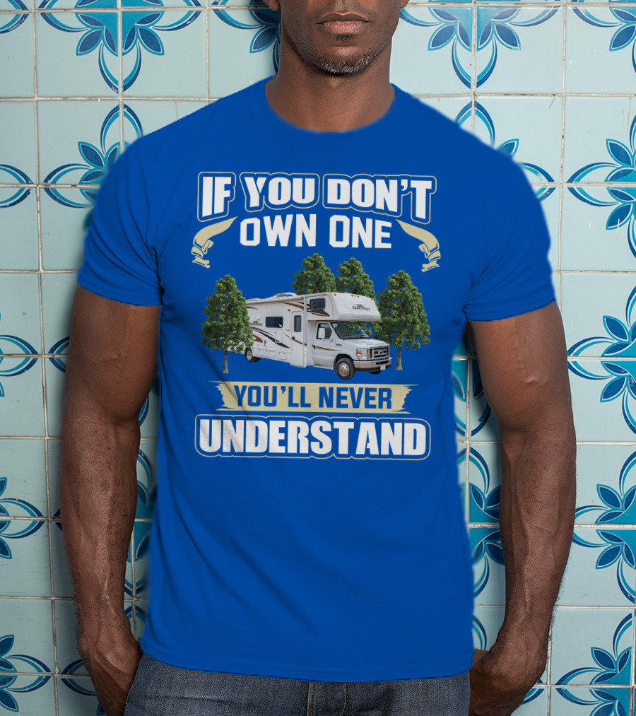 If You Don't Own One You'll Never Understand Forest River Class C Sunseeker RV Camping Lifestyle T-Shirt