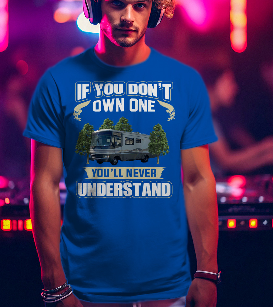 If You Don't Own One You'll Never Understand Fleetwood Pace Arrow Motorhomes T-Shirt