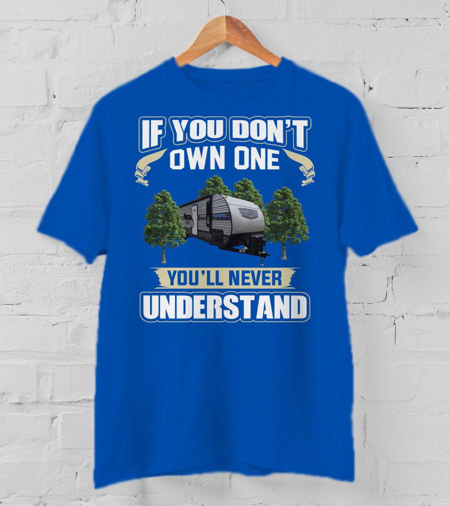 If You Don't Own One You'll Never Understand Forest River Salem 30KQBSS T-Shirt