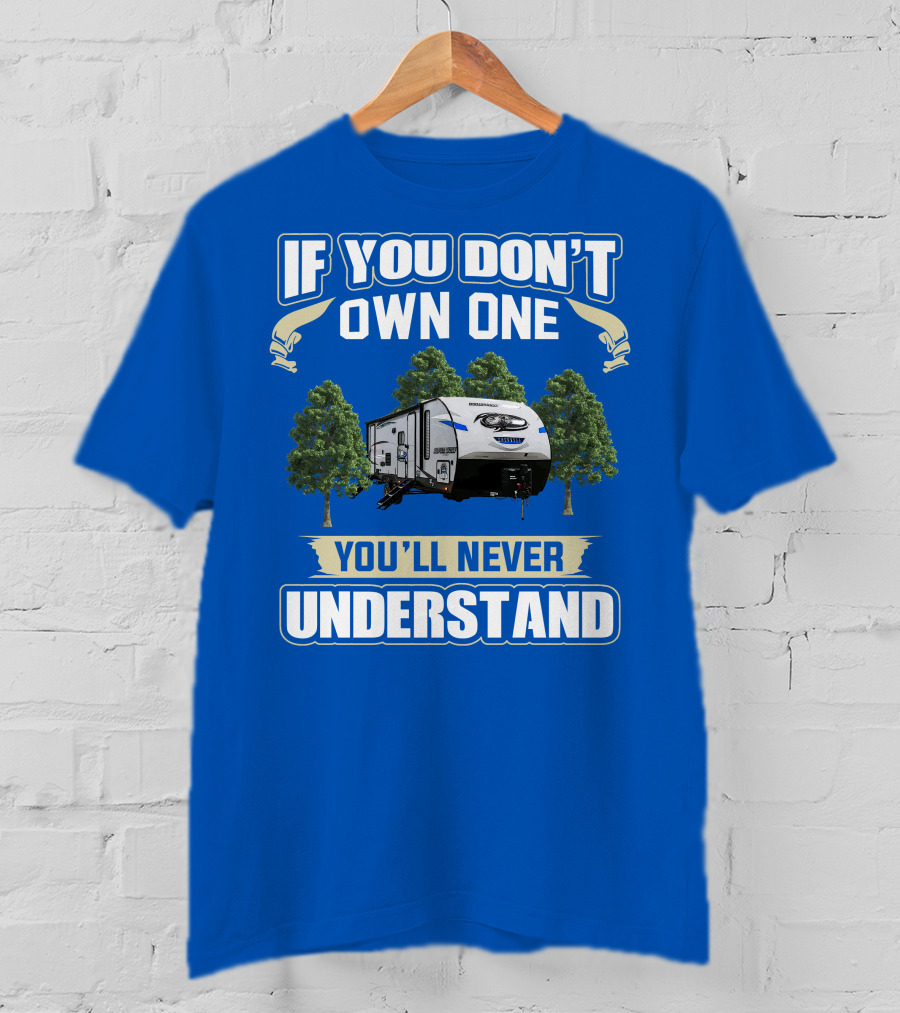 If You Don't Own One Forest River Cherokee Alpha Wolf 26DBH You'll Never Understand T-Shirt