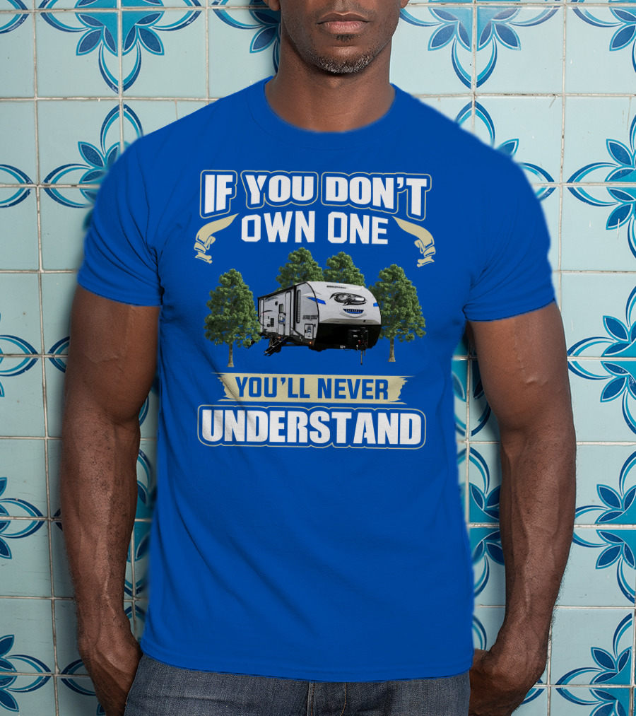 If You Don't Own One Forest River Cherokee Alpha Wolf 26DBH You'll Never Understand T-Shirt