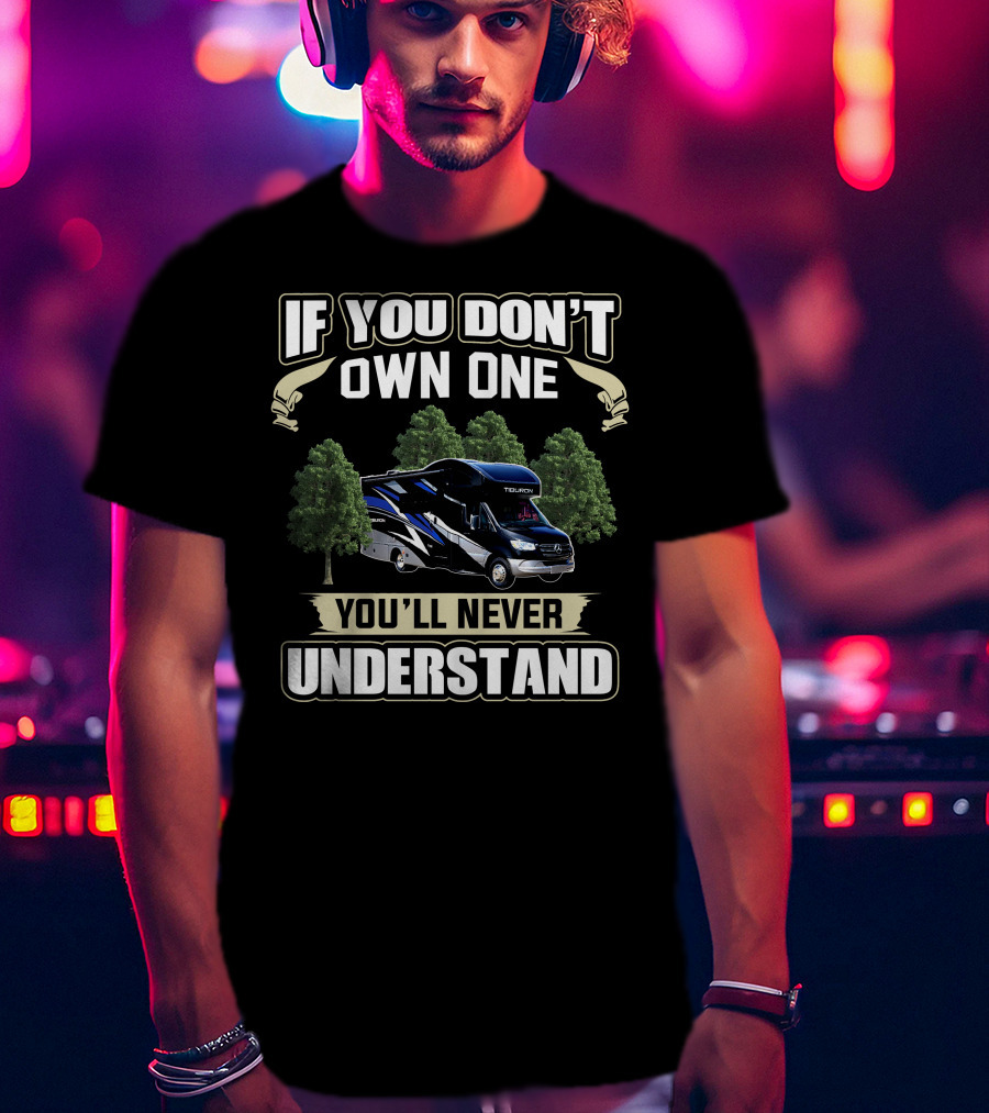 If You Don't Own A Tiburon RV You'll Never Understand T-Shirt