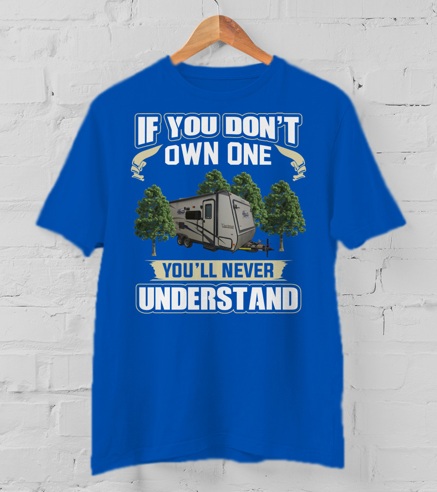 If You Don't Own One You'll Never Understand Coachmen Freedom Express Hybrid T-Shirt