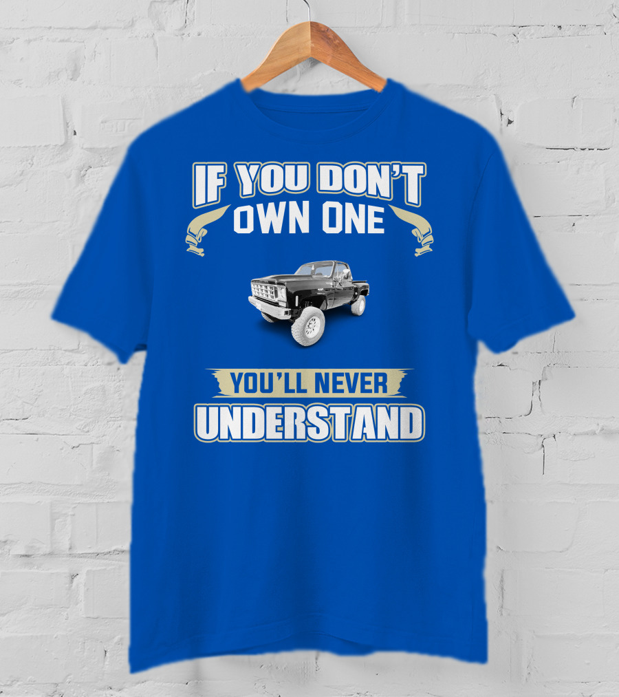 If You Don't Own One You'll Never Understand Squarebody T-Shirt