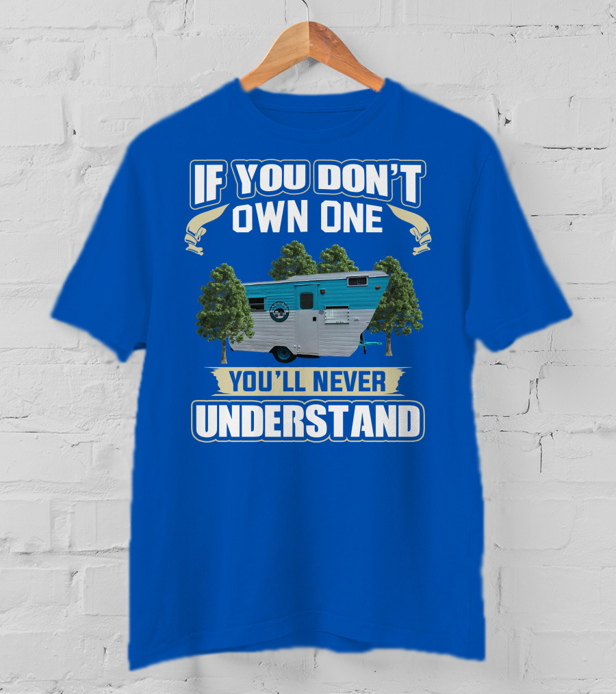 If You Don't Own One You'll Never Understand Eljay Vintage Campers T-Shirt