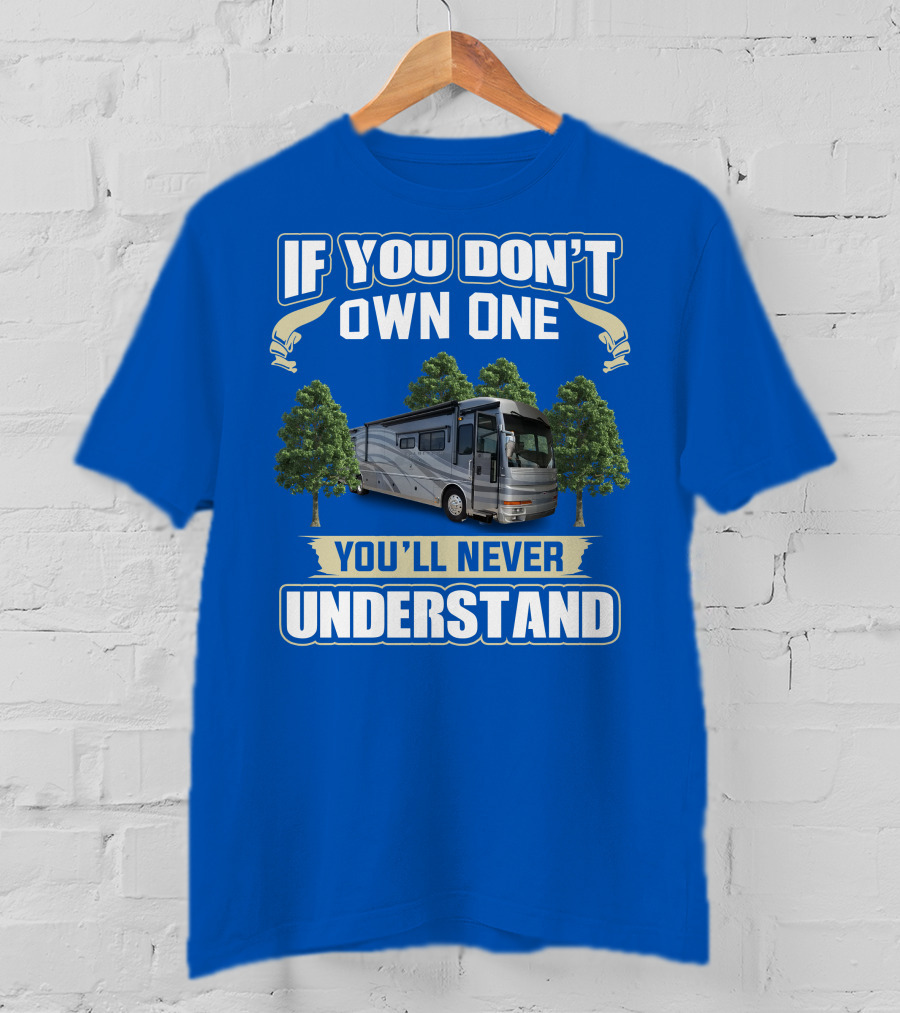 If You Don't Own One You'll Never Understand 42R American Tradition RV T-Shirt