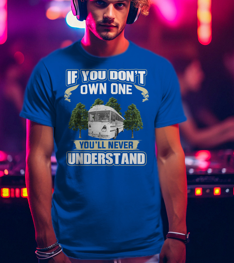 If You Don't Own One You'll Never Understand Vintage Modified School Buses T-Shirt