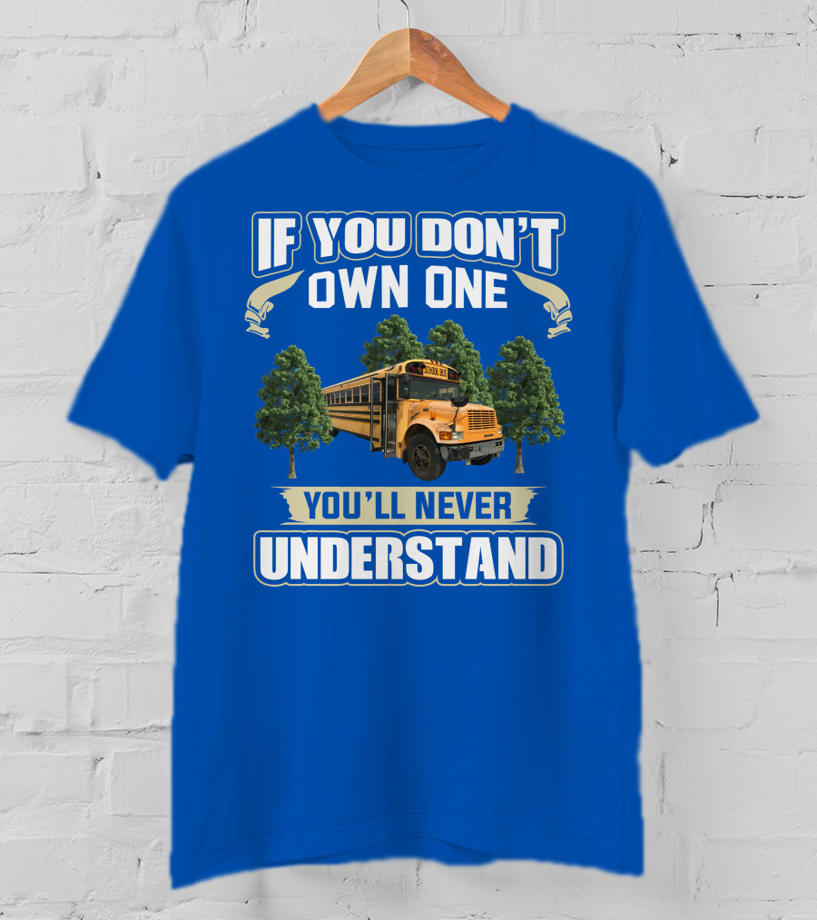 If You Don't Own One You'll Never Understand Skoolie Nation School Bus Trees T-Shirt