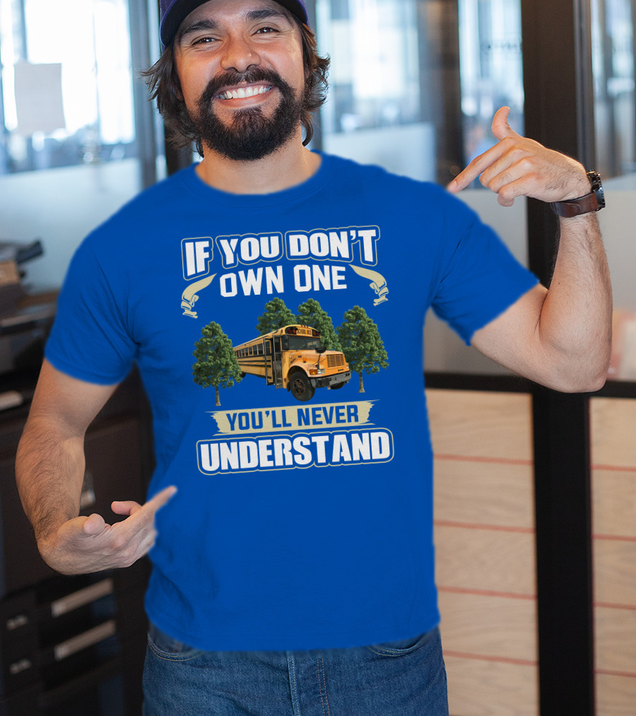 If You Don't Own One You'll Never Understand Skoolie Nation School Bus Trees T-Shirt