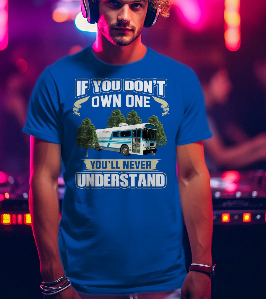If You Don't Own One You'll Never Understand Camp Skoolie Bus Adventure T-Shirt
