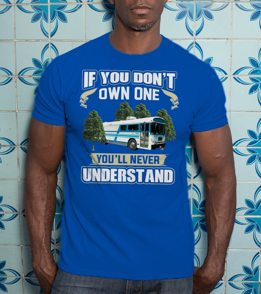 If You Don't Own One You'll Never Understand Camp Skoolie Bus Adventure T-Shirt