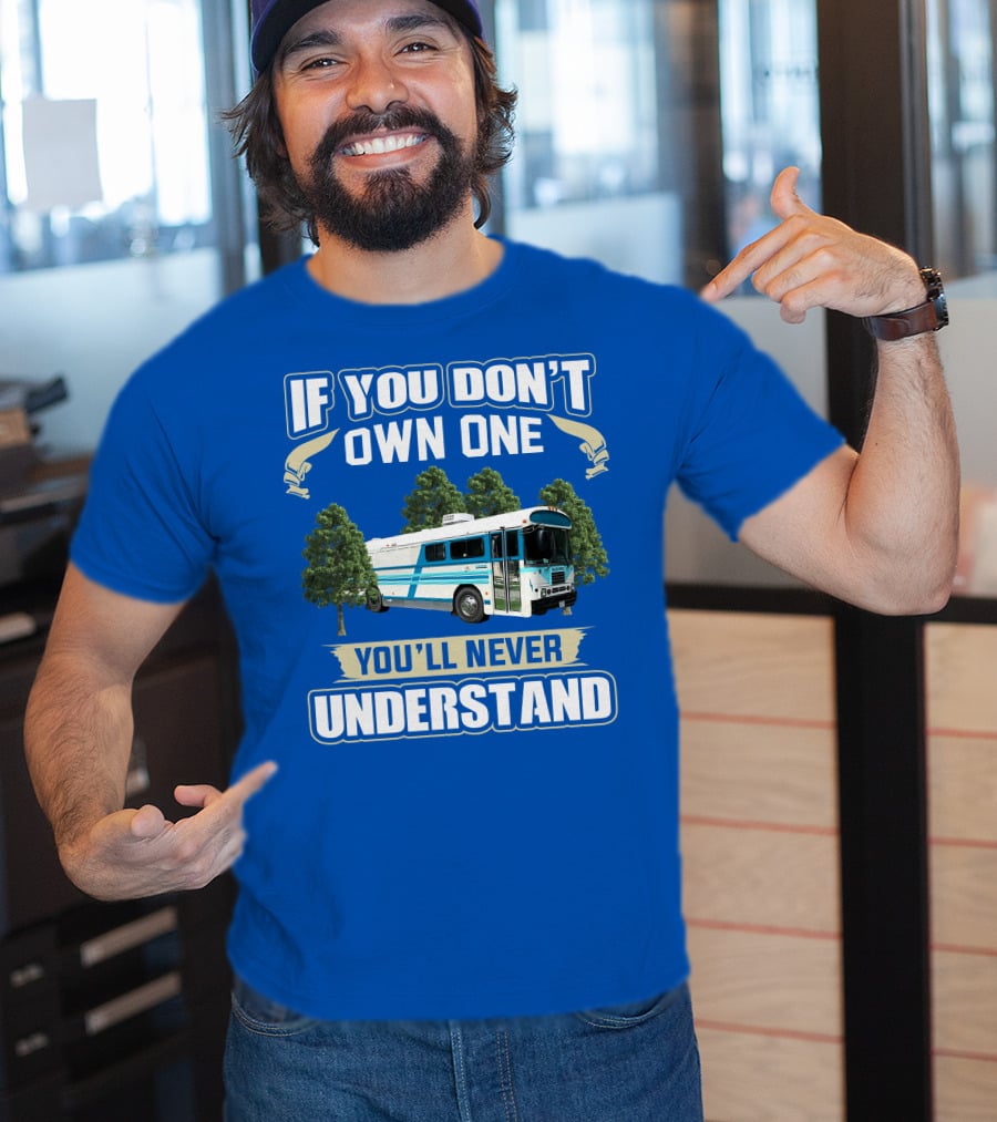 If You Don't Own One You'll Never Understand Camp Skoolie Bus Adventure T-Shirt
