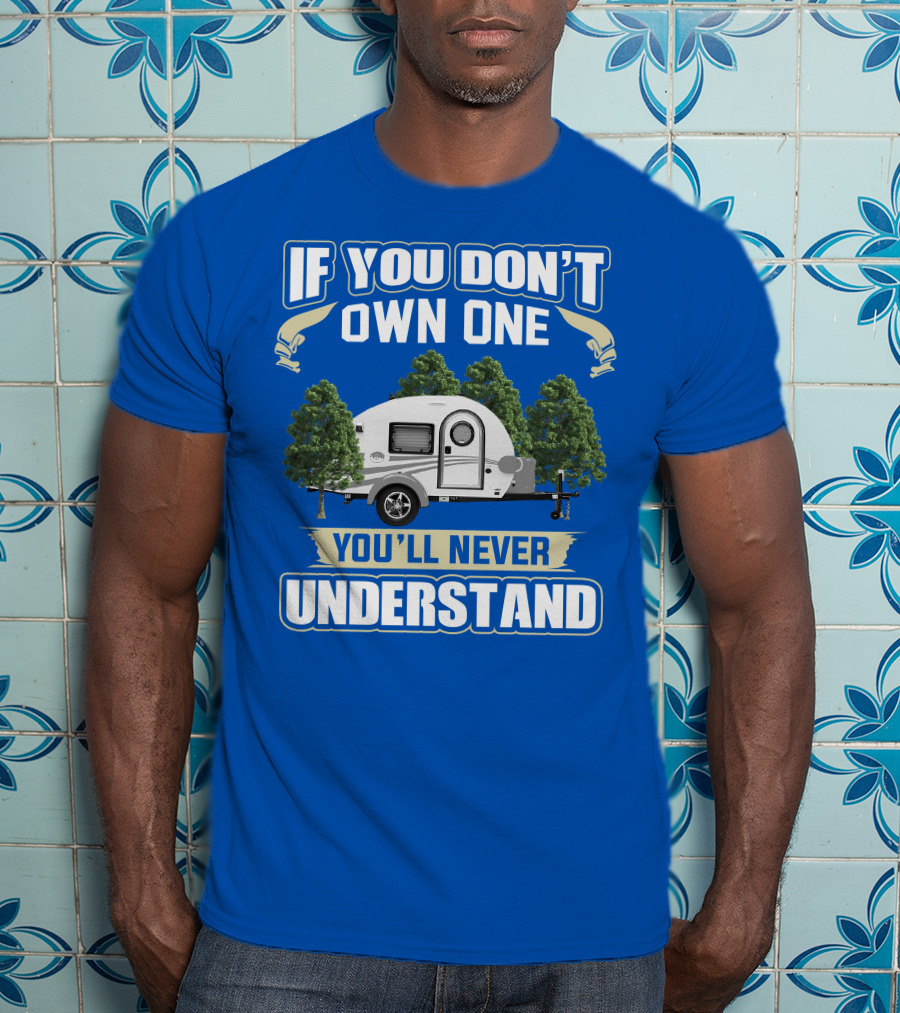 If You Don't Own One You'll Never Understand Tag Trailer T-Shirt