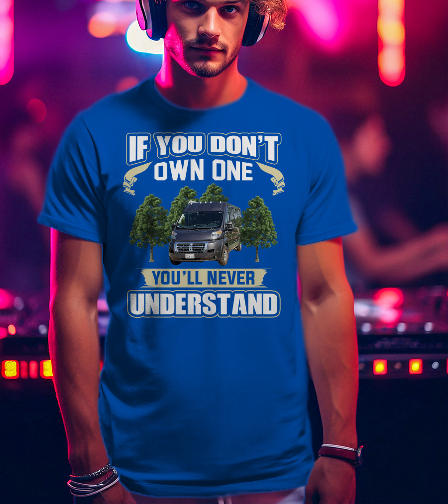 Travato Base Camp If You Don't Own One You'll Never Understand Van Life T-Shirt