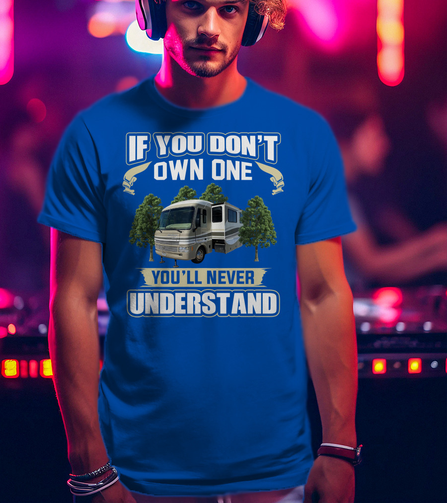 If You Don't Own One You'll Never Understand Pace Arrow Vision T-Shirt