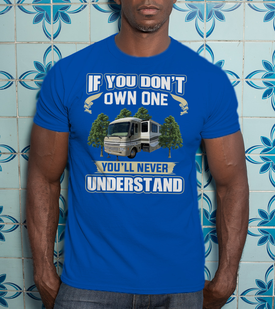 If You Don't Own One You'll Never Understand Pace Arrow Vision T-Shirt