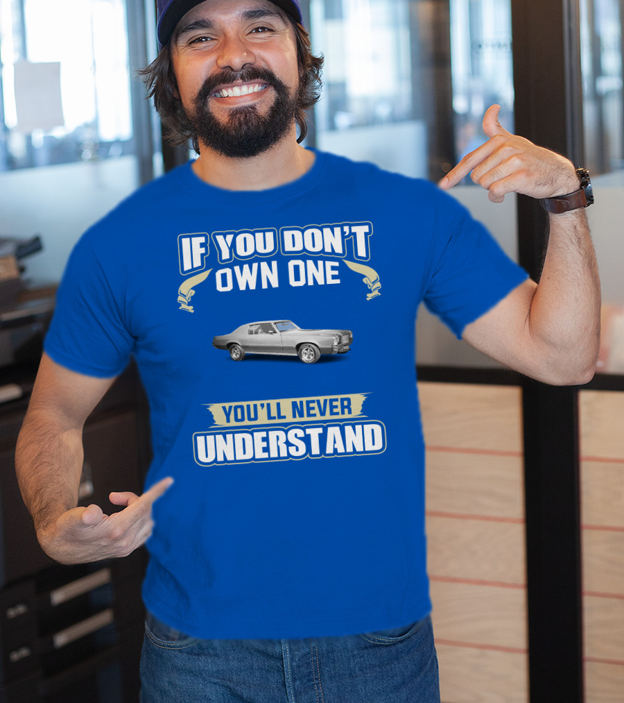 If You Don't Own One You'll Never Understand Pontiac Grand Prix T-Shirt