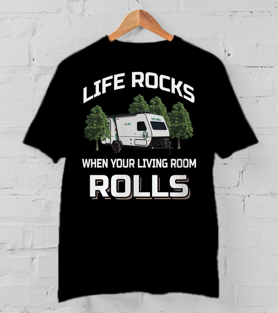 LIFE ROCKS WHEN YOUR LIVING ROOM ROLLS NOBO Forest River T-Shirt