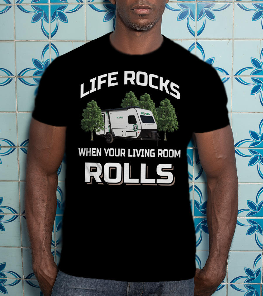 LIFE ROCKS WHEN YOUR LIVING ROOM ROLLS NOBO Forest River T-Shirt