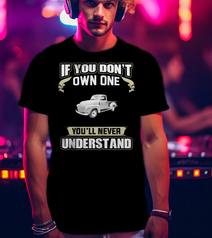 If You Don't Own One Chevy 3100 You'll Never Understand T-Shirt