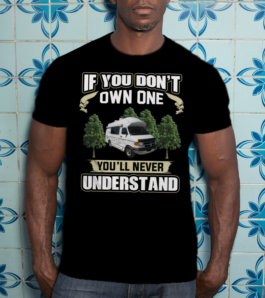 If You Don't Own One You'll Never Understand American Cruiser Camper T-Shirt