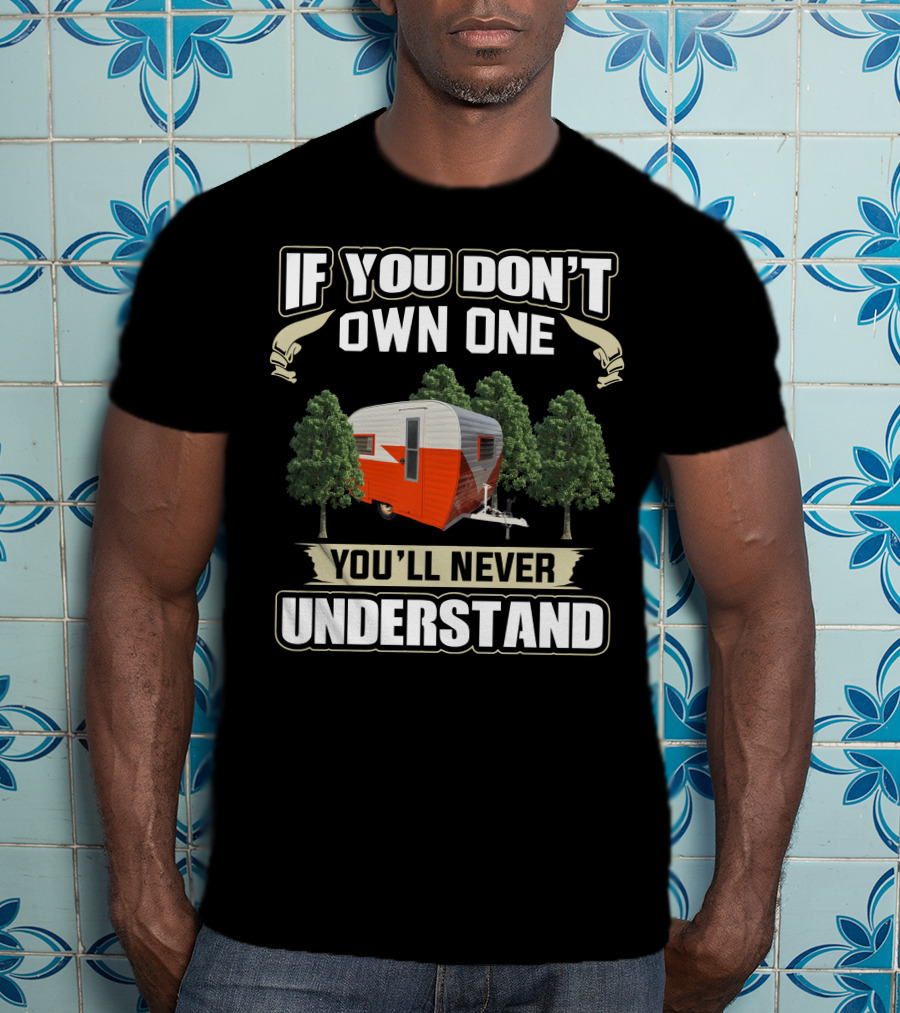 If You Don't Own One You'll Never Understand Vintage Cardinal Travel Trailers T-Shirt