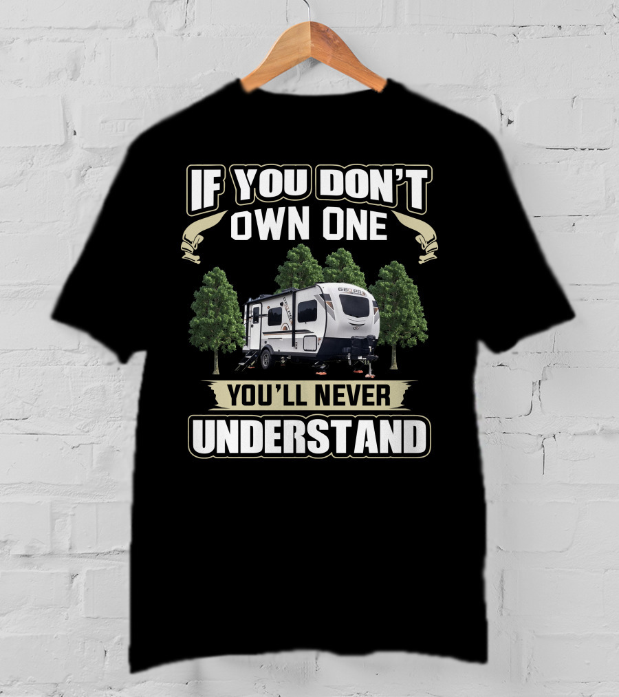 If You Don't Own One You'll Never Understand Rv Campground T-Shirt