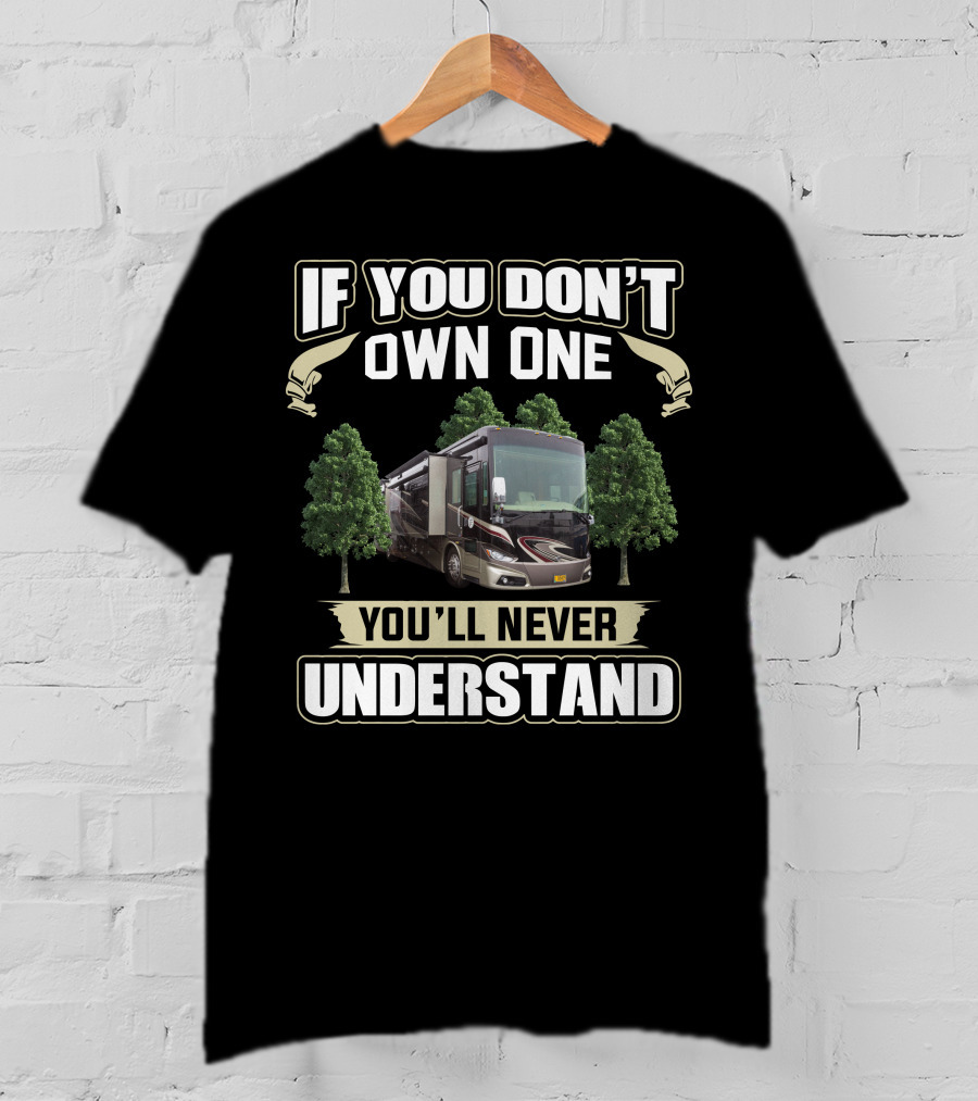 If You Don't Own One You'll Never Understand Motorhome Phaeton 40QBH T-Shirt