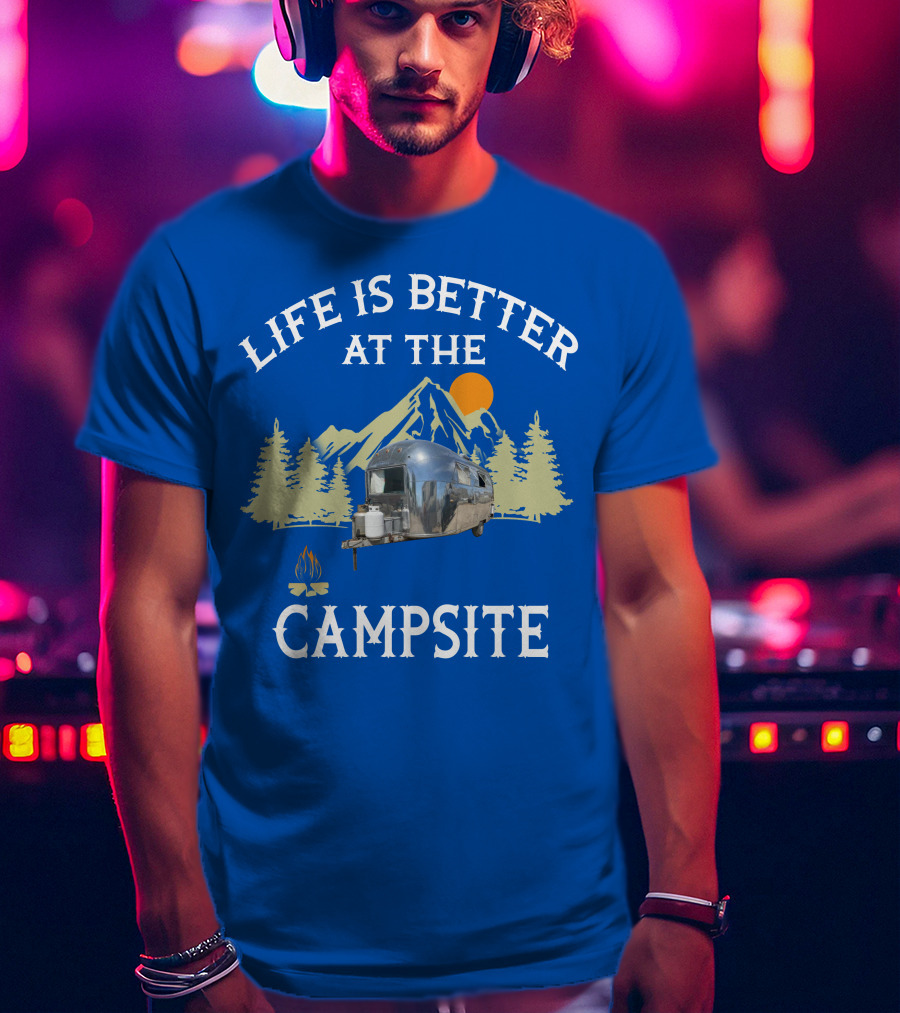 Life Is Better At The Campsite Airstream Adventure T-Shirt