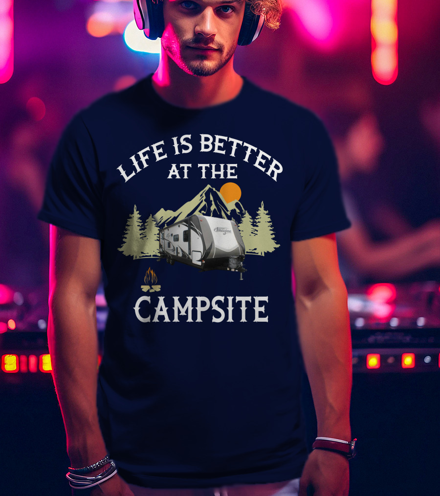 Life Is Better At The Campsite Grand Design Travel Trailers T-Shirt