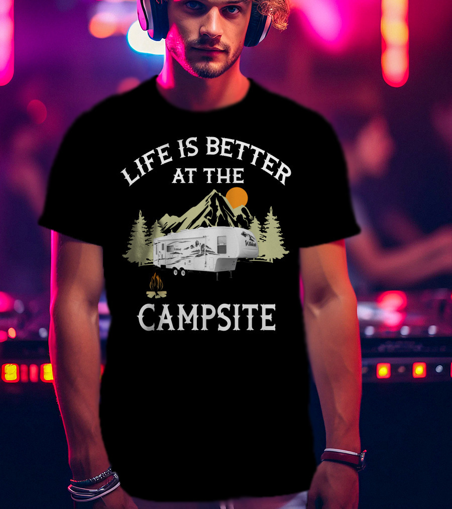 Life Is Better At The Campsite Forest River Travel Trailer T-Shirt