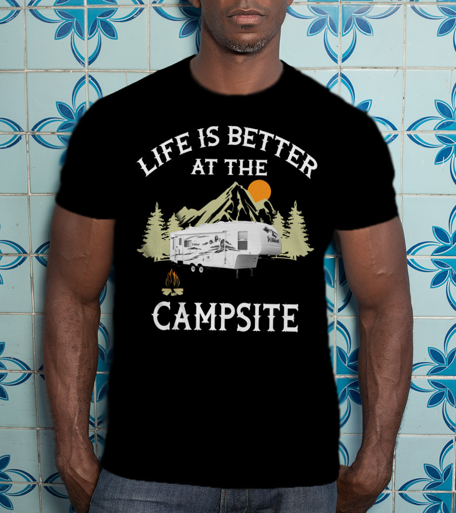 Life Is Better At The Campsite Forest River Travel Trailer T-Shirt