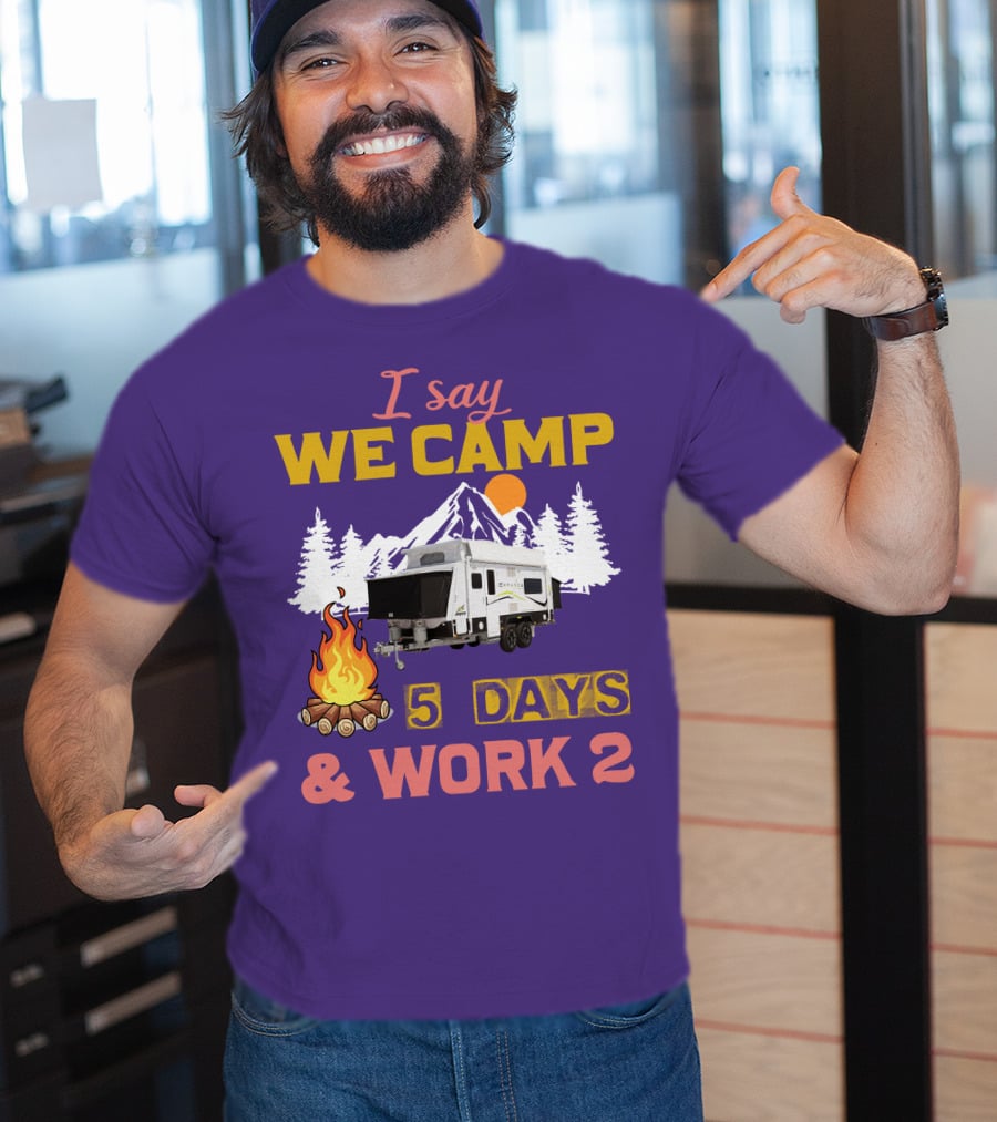 I Say We Camp 5 Days And Work 2 Jayco Expanda 17.56.2 Outback T-Shirt