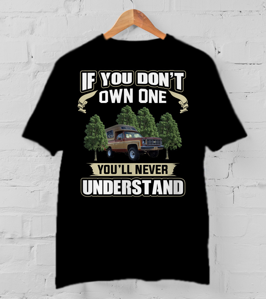 1977 K5 Blazer Chalet If You Don’t Own One You’ll Never Understand T-Shirt