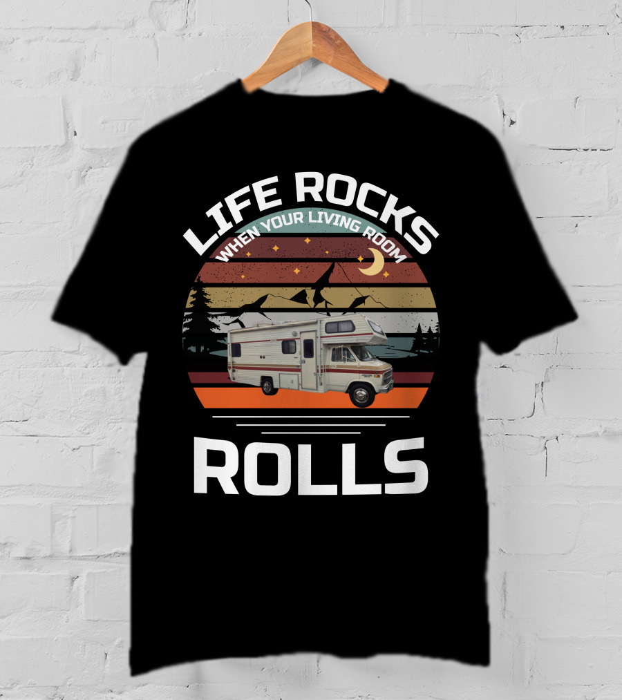 LIFE ROCKS WHEN YOUR LIVING ROOM ROLLS Class C Vintage RV T-Shirt