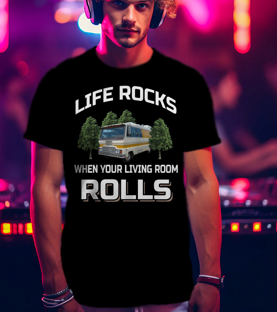 Life Rocks When Your Living Room Rolls Starcraft StarCruiser Motorhome T-Shirt