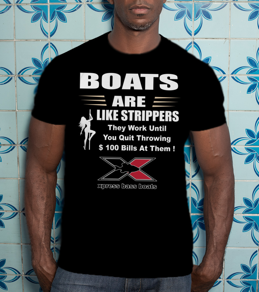 BOATS ARE LIKE STRIPPERS Xpress Bass Boats T-Shirt