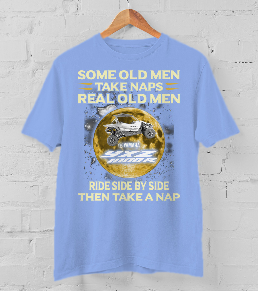 Some Old Men Take Naps Real Old Men Yamaha Yxz 1000R Ride Side By Side Then Take A Nap T-Shirt