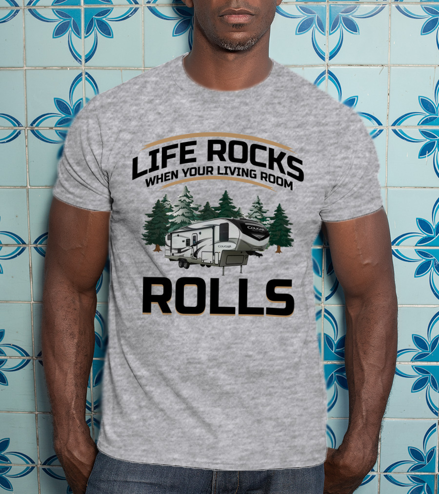 Cougar Half-Ton Series RV Life Rocks When Your Living Room Rolls T-Shirt