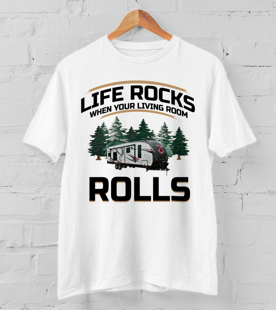 LIFE ROCKS WHEN YOUR LIVING ROOM ROLLS Cruiser RV Stryker T-Shirt