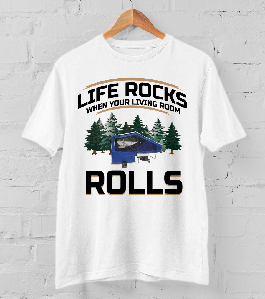 Life Rocks When Your Living Room Rolls Pop-up Tent Campers T-Shirt