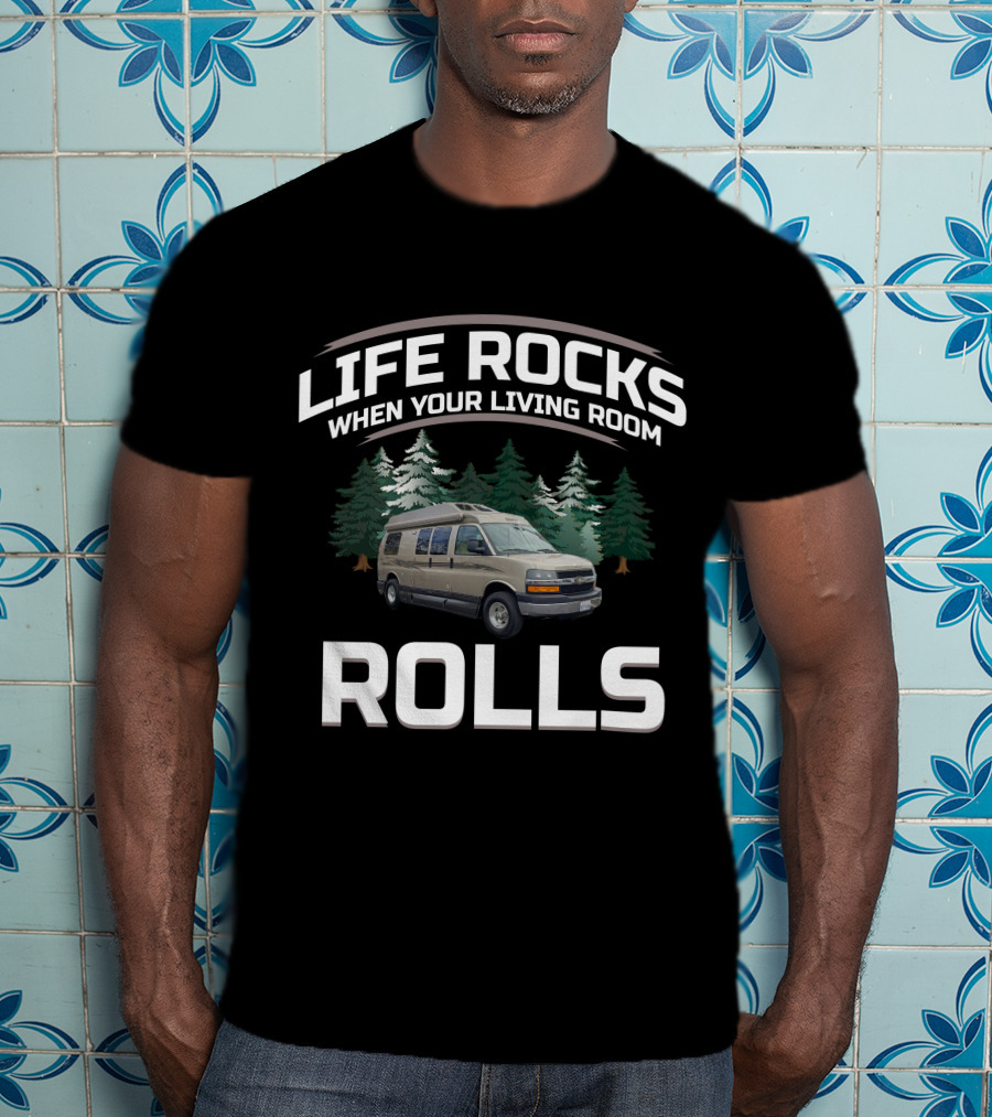 Life Rocks When Your Living Room Rolls Van Adventure T-Shirt