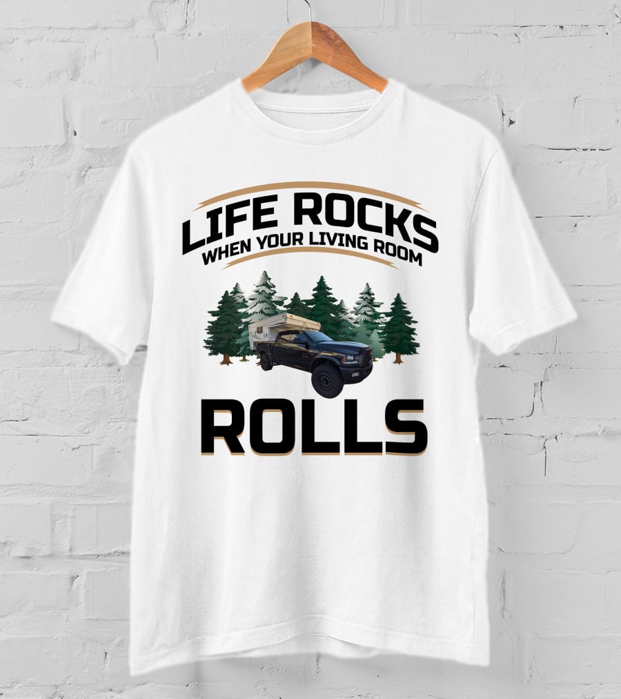LIFE ROCKS WHEN YOUR LIVING ROOM ROLLS Pop Up Truck Camper T-Shirt