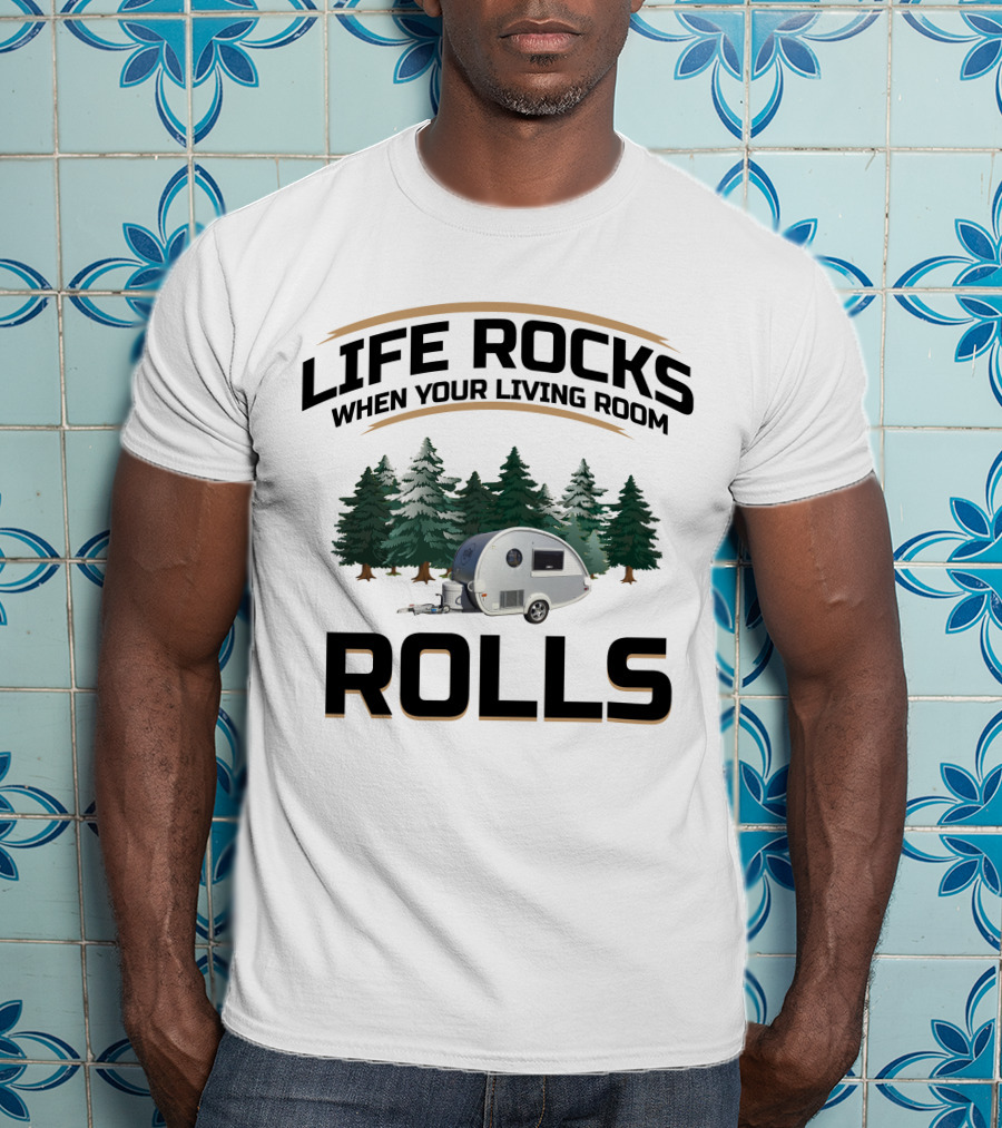 Life Rocks When Your Living Room Rolls T@B Camping T-Shirt