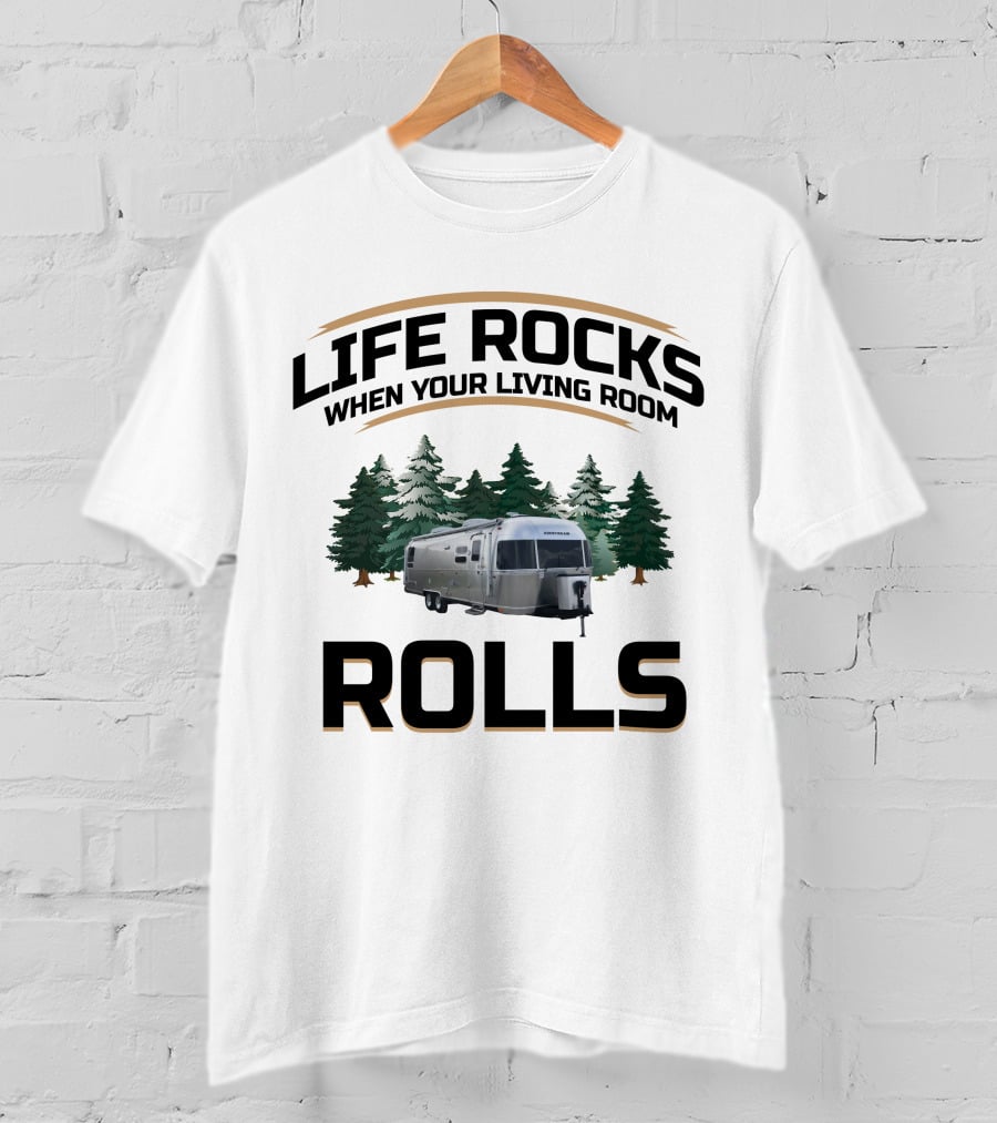 Life Rocks When Your Living Room Rolls Airstream Globetrotter Forest Background T-Shirt